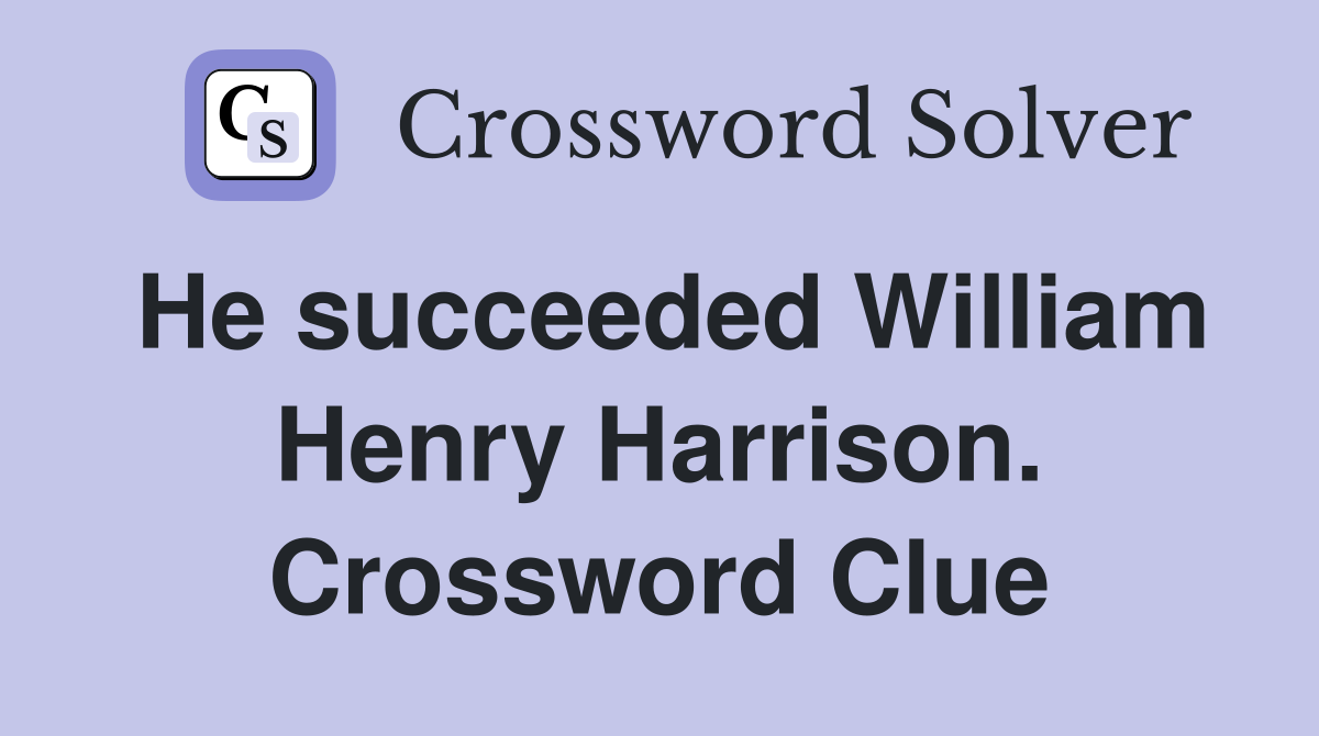 He succeeded William Henry Harrison. Crossword Clue