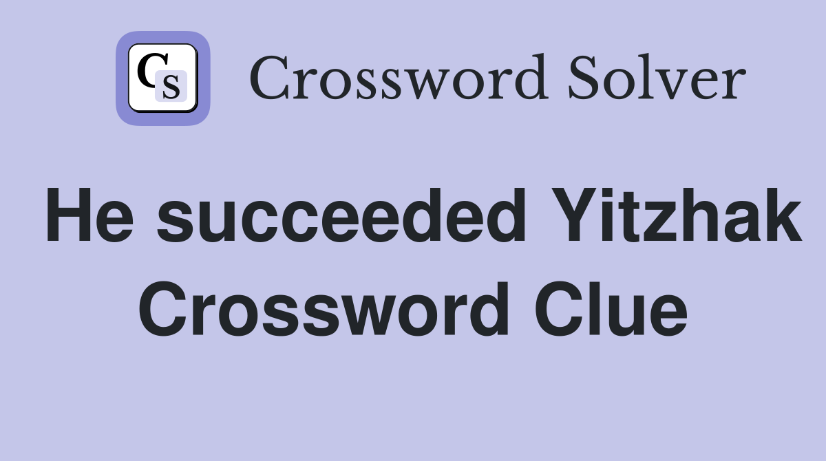 He succeeded Yitzhak Crossword Clue