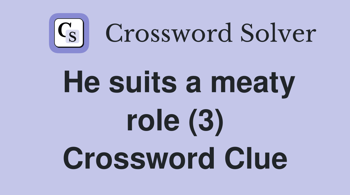 He suits a meaty role (3) Crossword Clue
