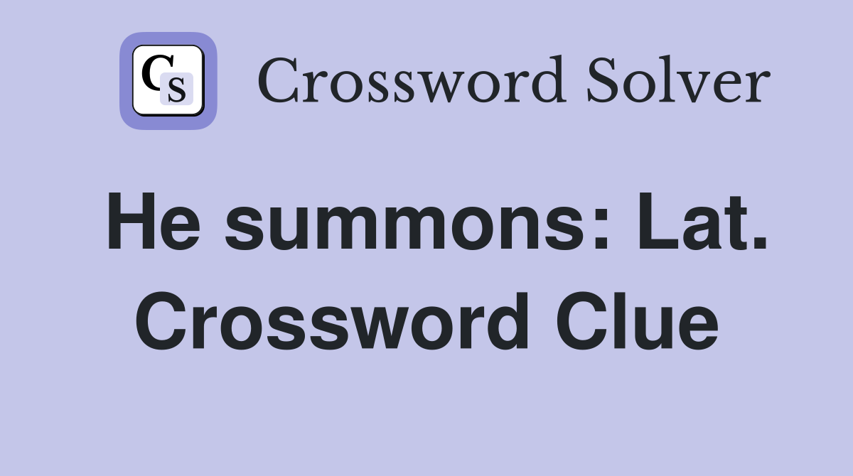 He summons: Lat. Crossword Clue