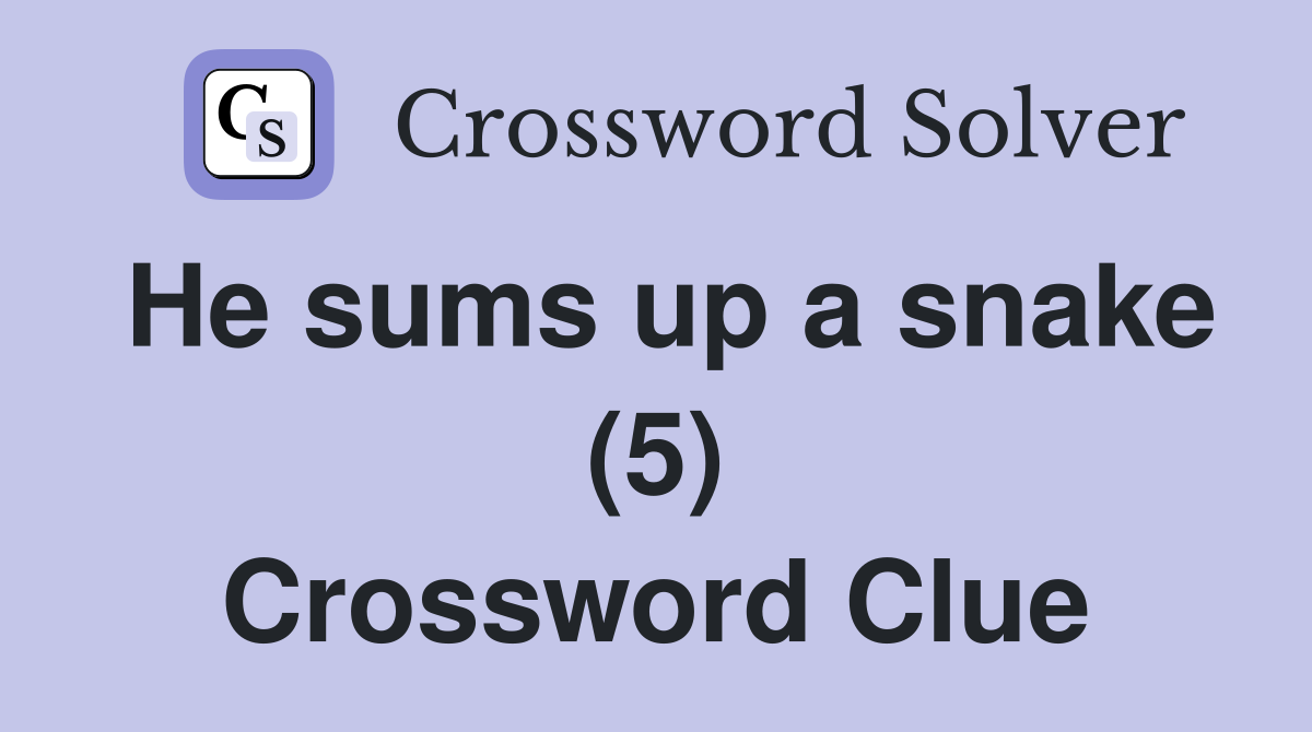 He sums up a snake (5) Crossword Clue