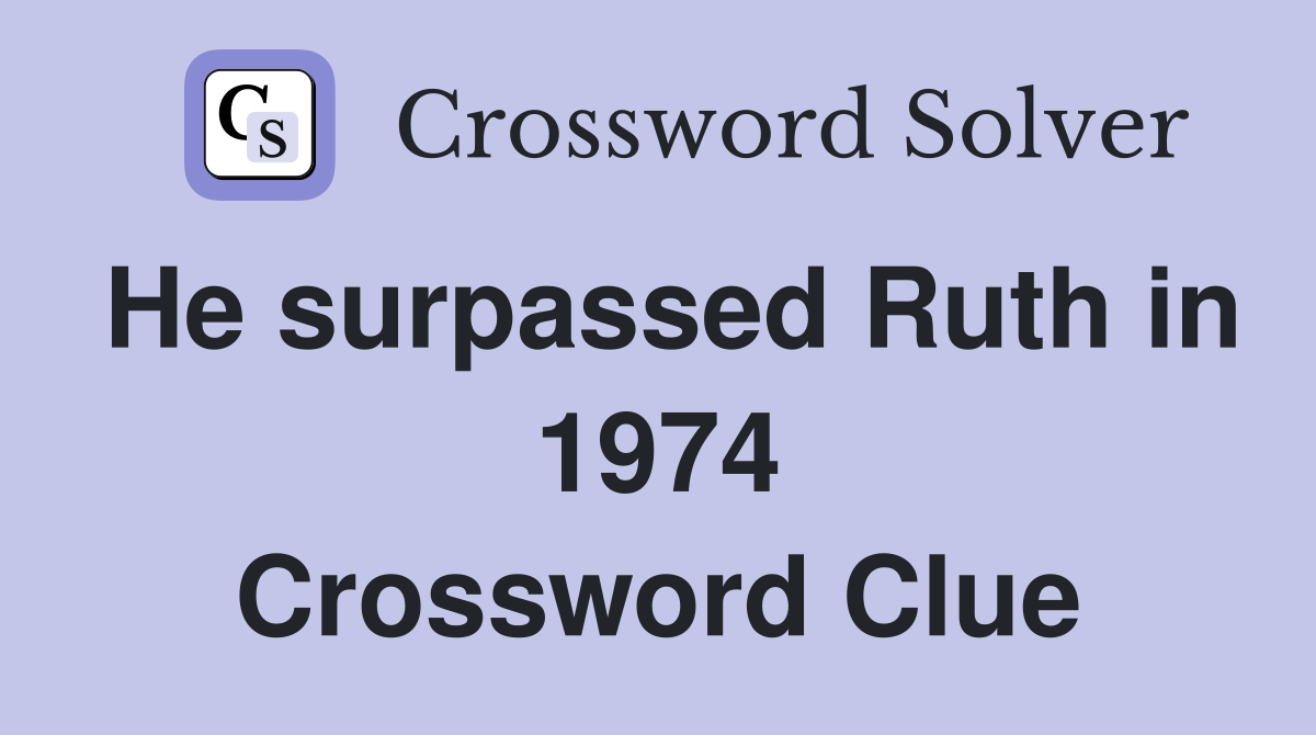 He surpassed Ruth in 1974 Crossword Clue