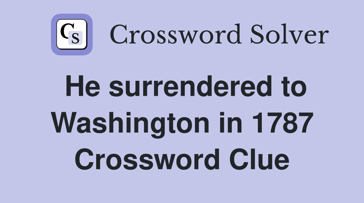 He surrendered to Washington in 1787 Crossword Clue