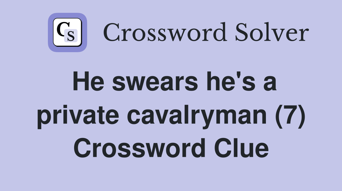 He swears he's a private cavalryman (7) Crossword Clue