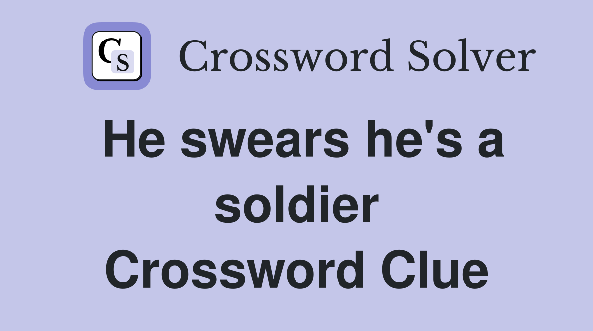He swears he's a soldier Crossword Clue