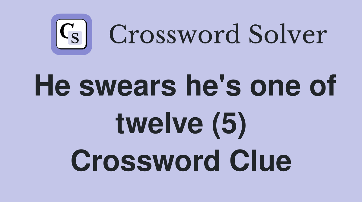 He swears he's one of twelve (5) Crossword Clue