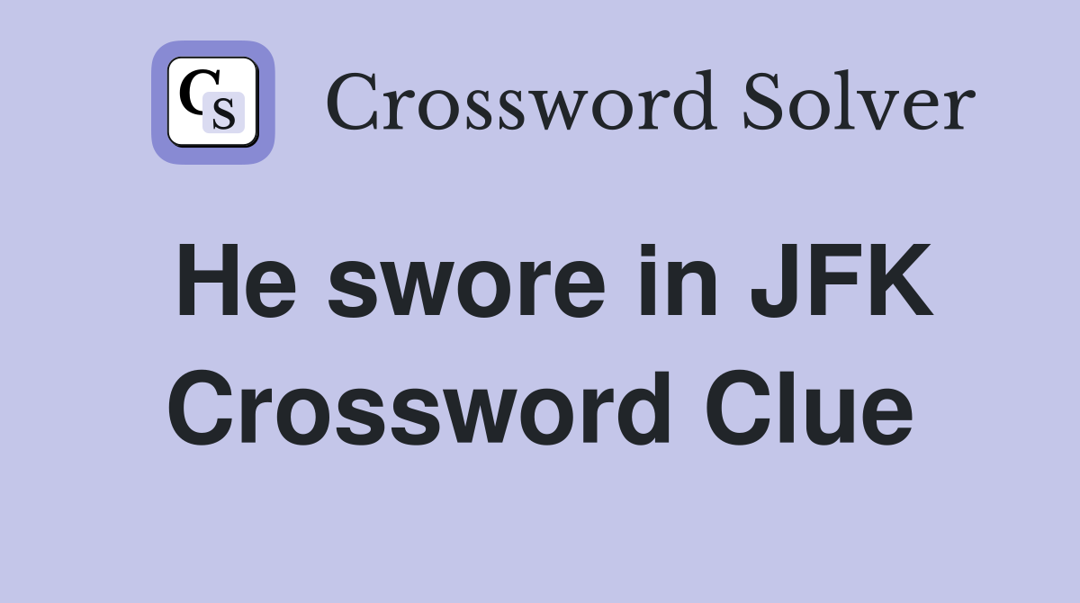 He swore in JFK Crossword Clue