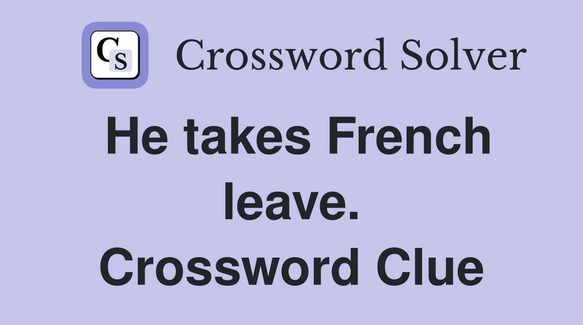 He takes French leave. Crossword Clue