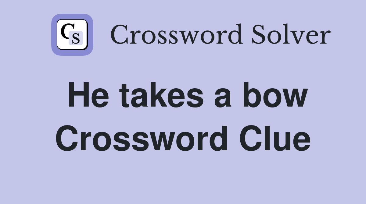 He takes a bow Crossword Clue