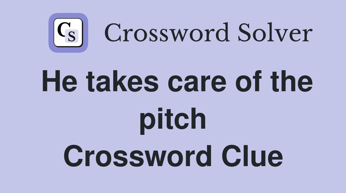 He takes care of the pitch Crossword Clue