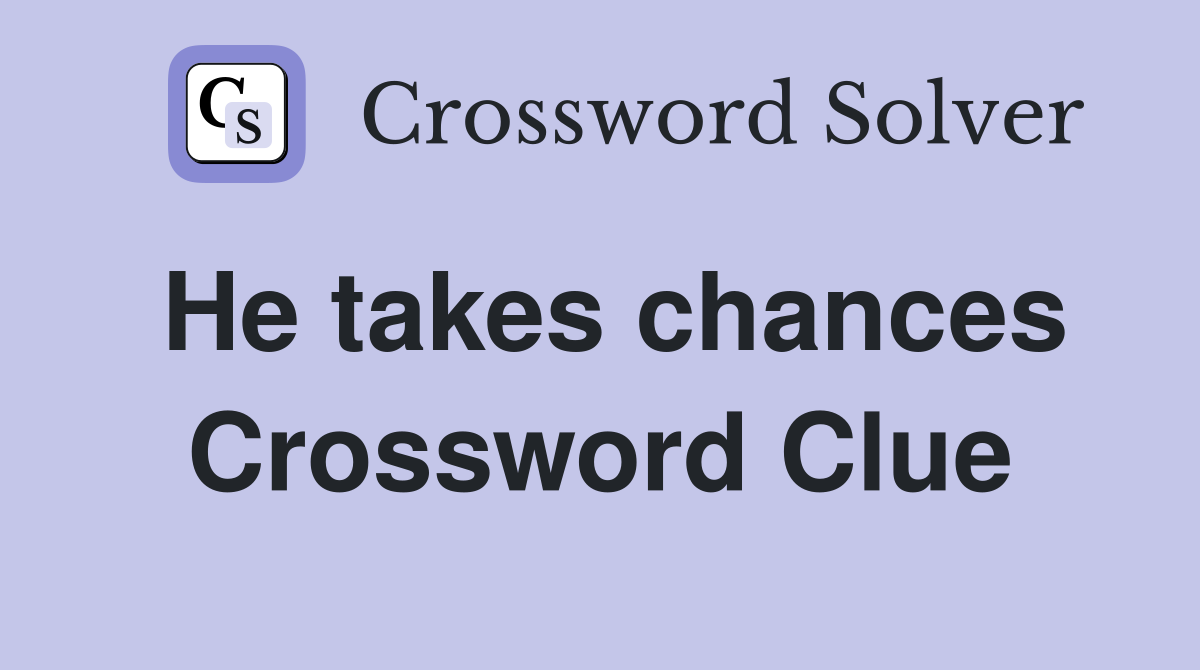 He takes chances Crossword Clue