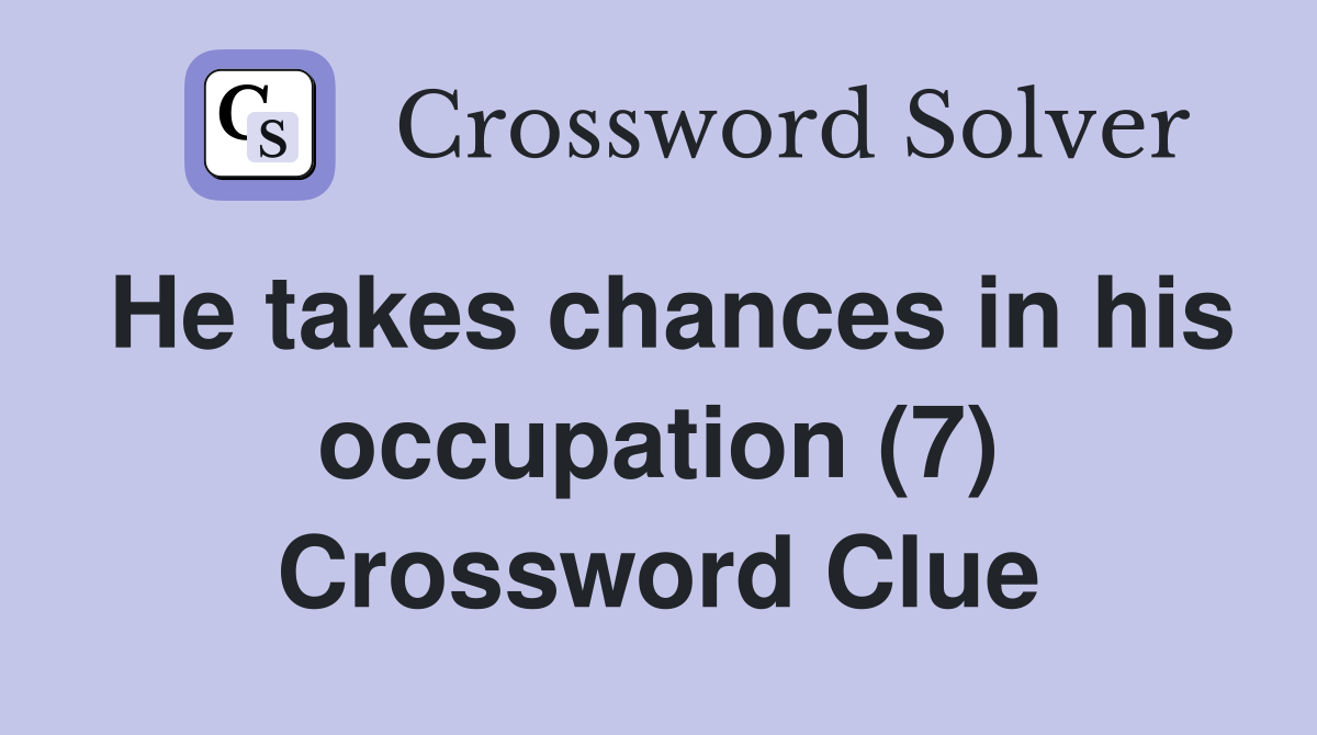 He takes chances in his occupation (7) Crossword Clue