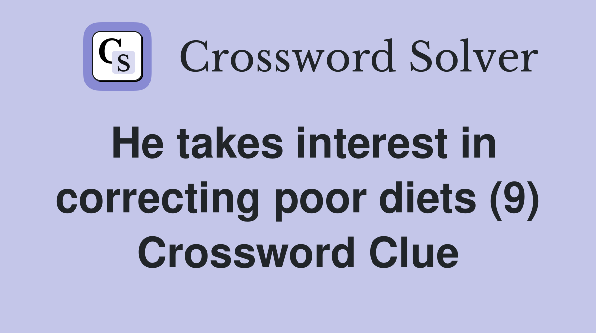 He takes interest in correcting poor diets (9) Crossword Clue