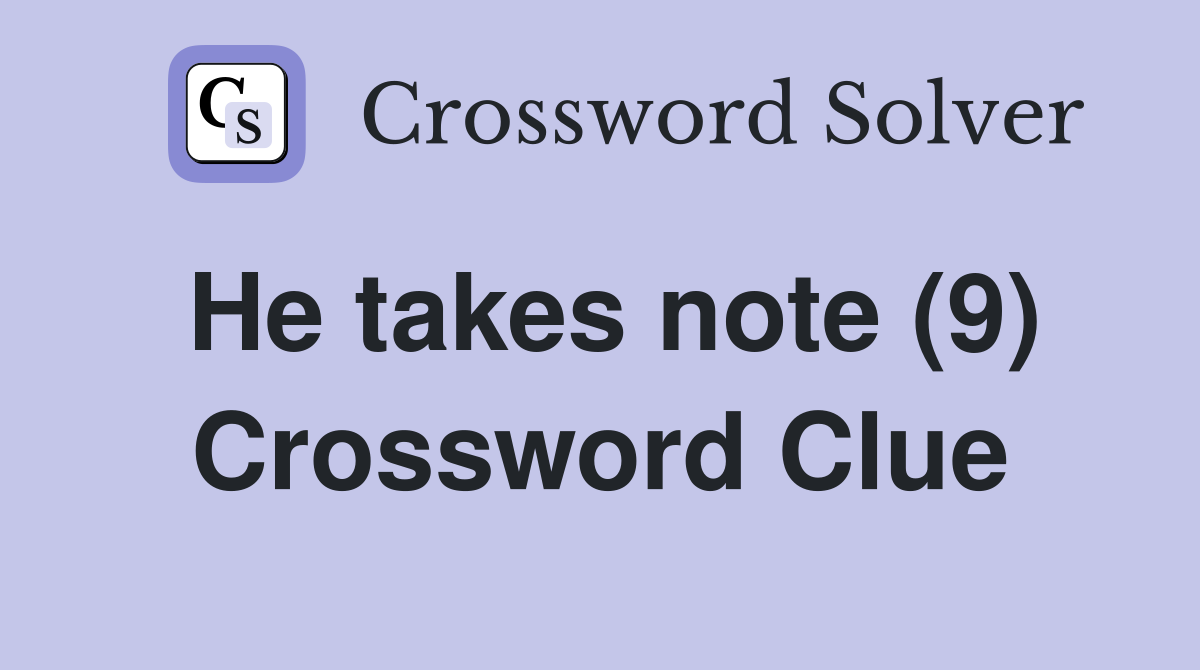 He takes note (9) Crossword Clue
