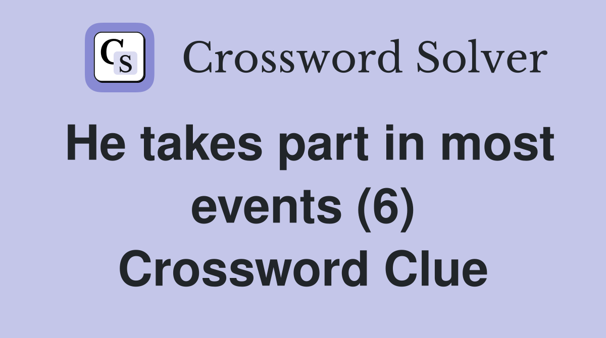 He takes part in most events (6) Crossword Clue