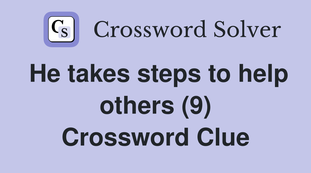 He takes steps to help others (9) Crossword Clue