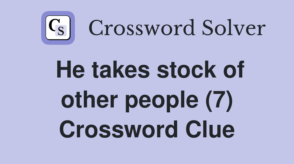 He takes stock of other people (7) Crossword Clue