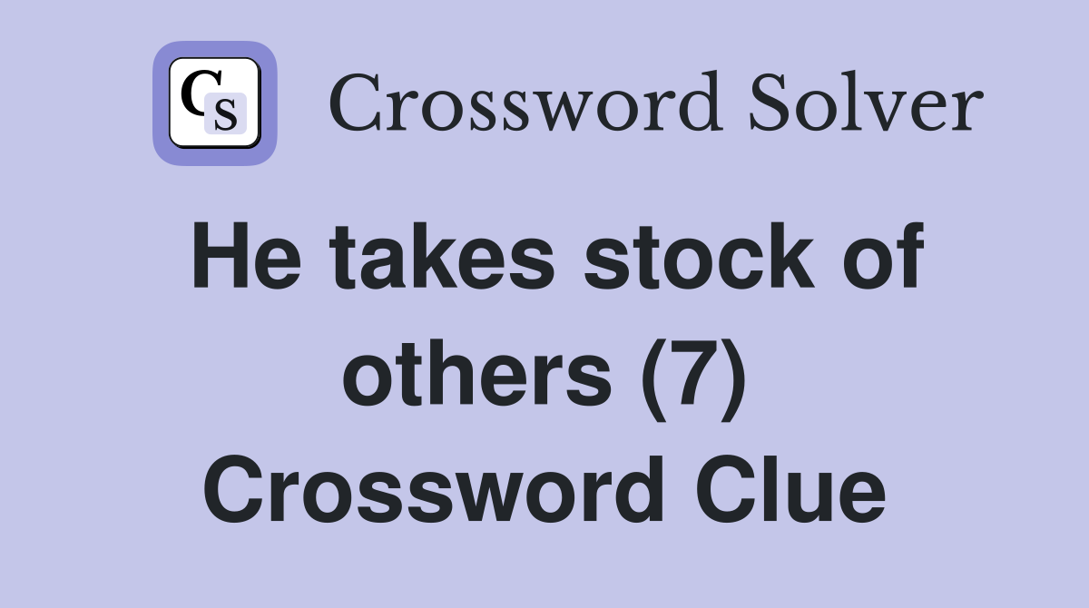 He takes stock of others (7) Crossword Clue
