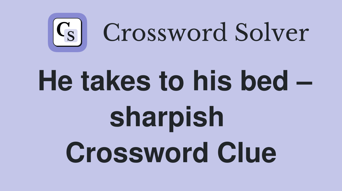 He takes to his bed – sharpish  Crossword Clue