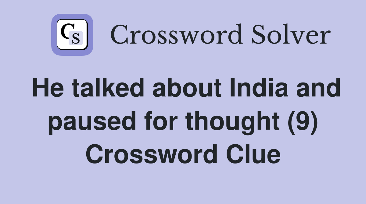 He talked about India and paused for thought (9) Crossword Clue