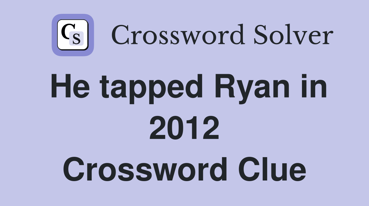 He tapped Ryan in 2012 Crossword Clue