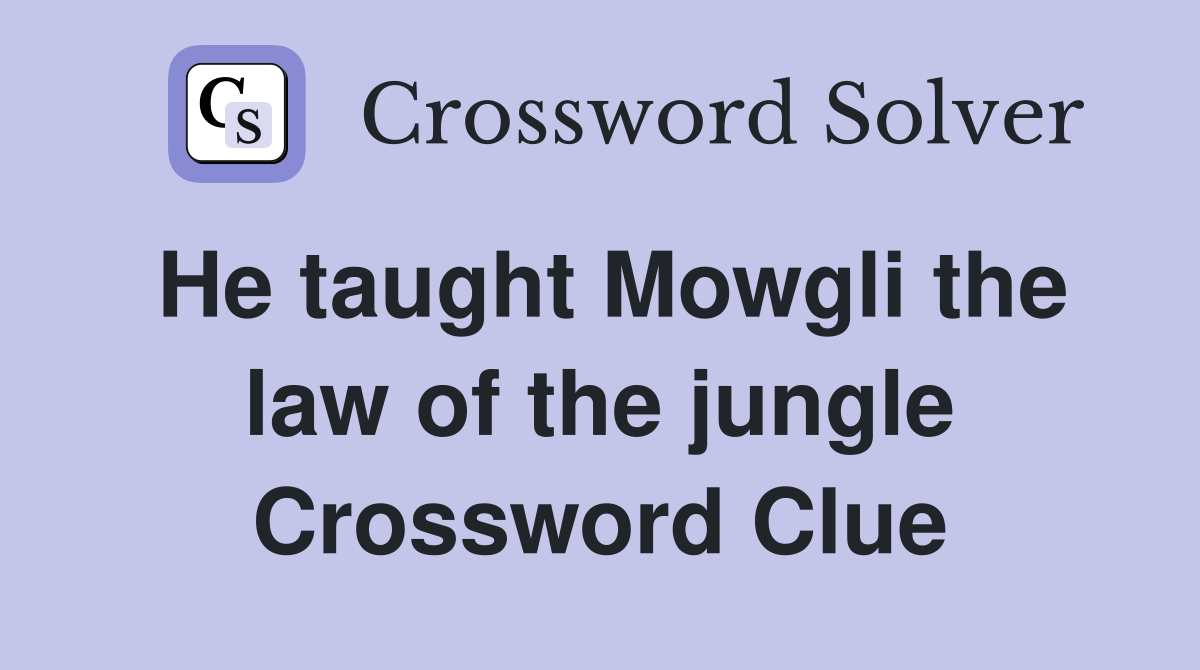 He taught Mowgli the law of the jungle Crossword Clue