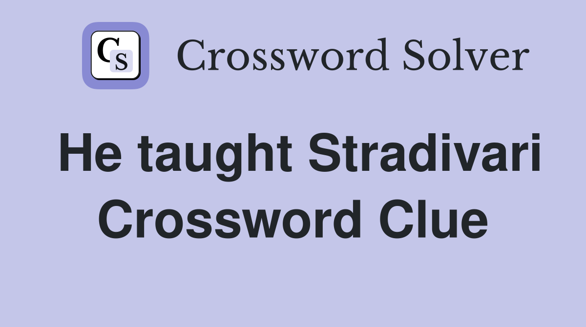He taught Stradivari Crossword Clue