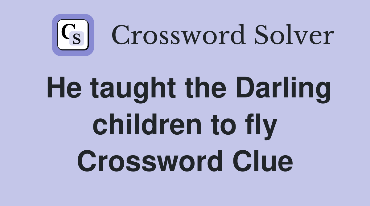 He taught the Darling children to fly Crossword Clue