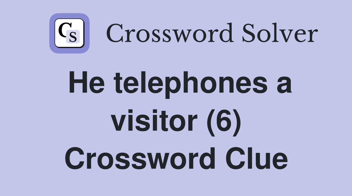 He telephones a visitor (6) Crossword Clue