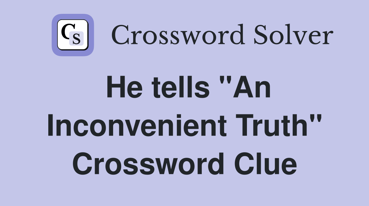 He tells "An Inconvenient Truth" Crossword Clue