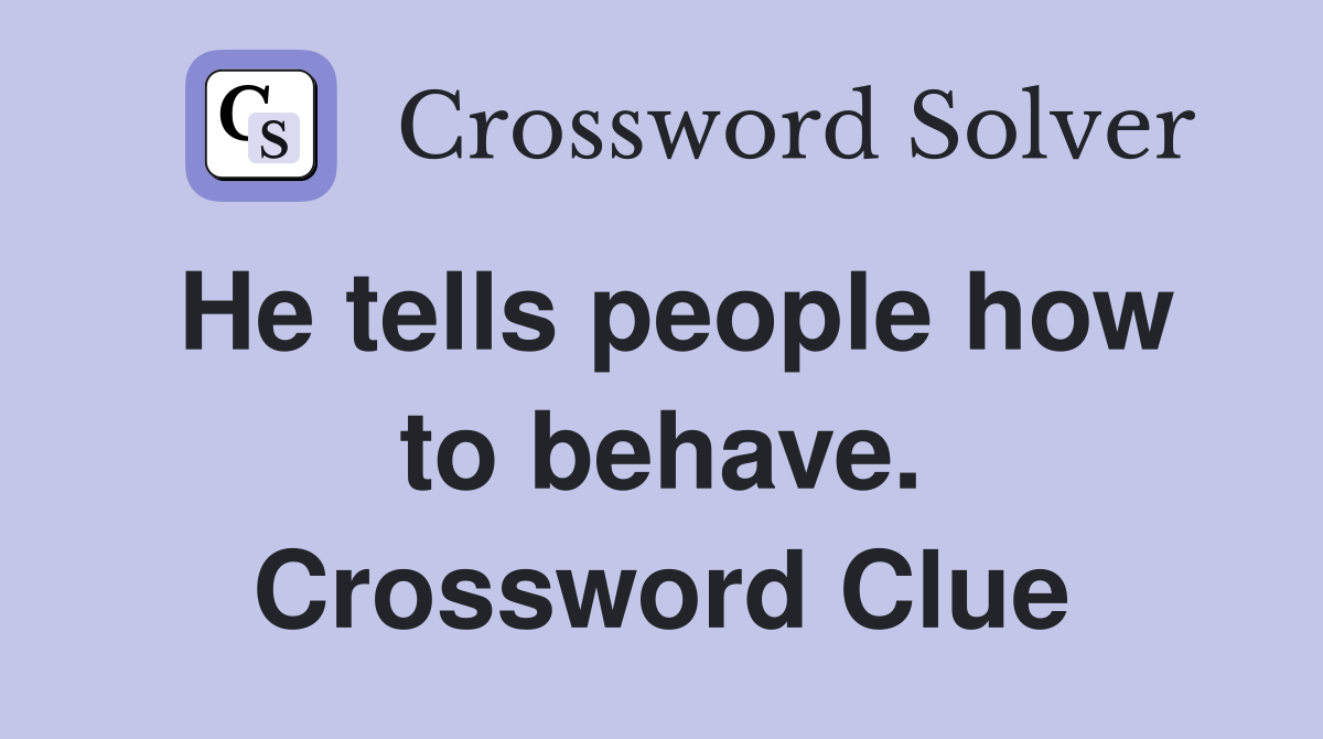 He tells people how to behave. Crossword Clue