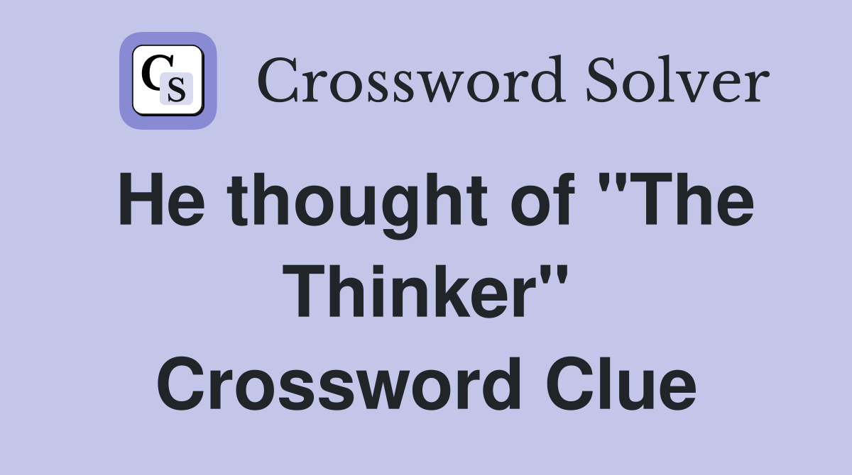He thought of "The Thinker" Crossword Clue
