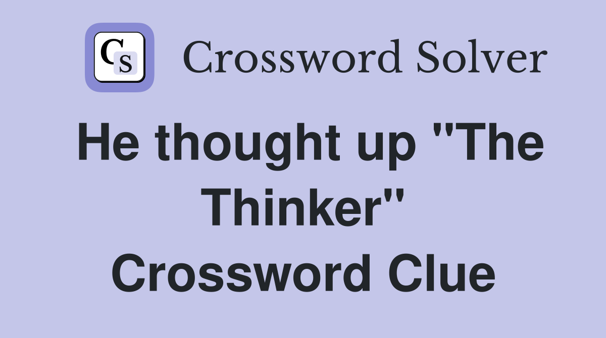 He thought up "The Thinker" Crossword Clue