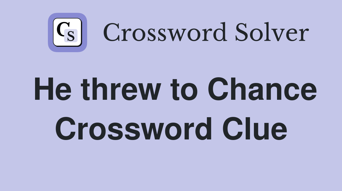 He threw to Chance Crossword Clue