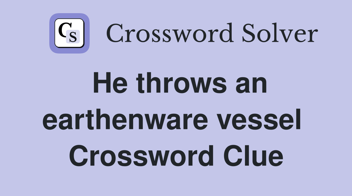 He throws an earthenware vessel  Crossword Clue