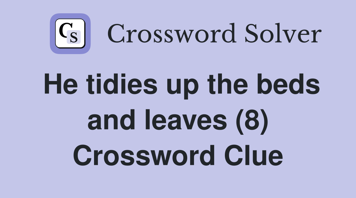He tidies up the beds and leaves (8) Crossword Clue