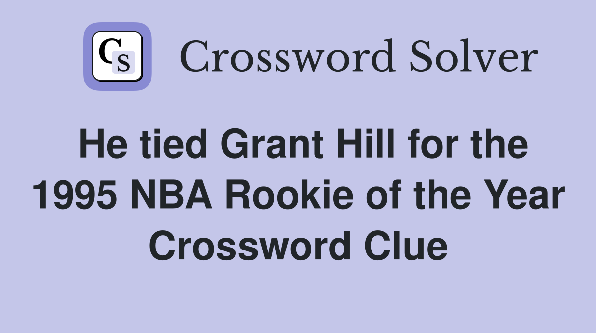 He tied Grant Hill for the 1995 NBA Rookie of the Year Crossword Clue