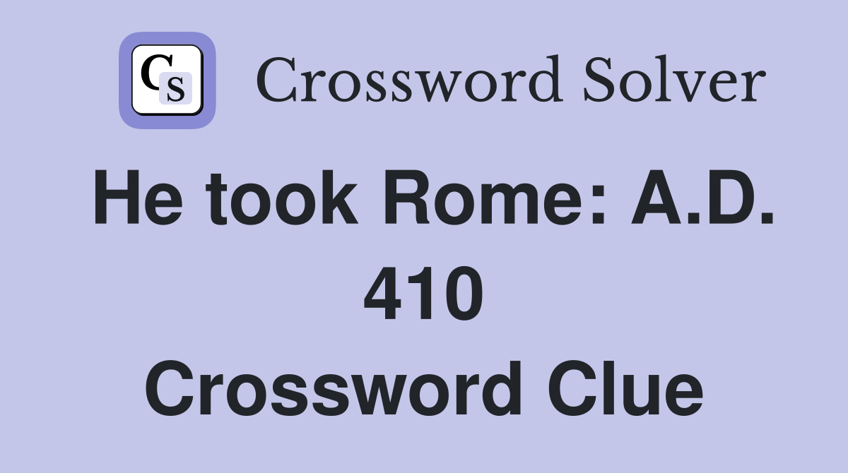 He took Rome: A.D. 410 Crossword Clue