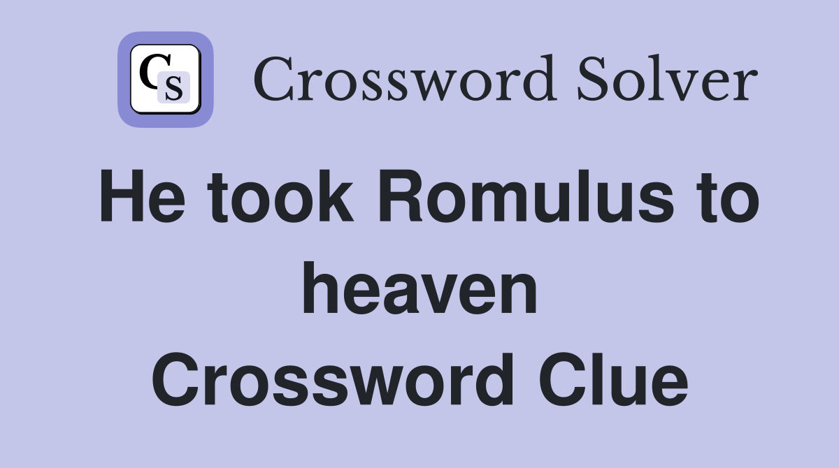 He took Romulus to heaven Crossword Clue
