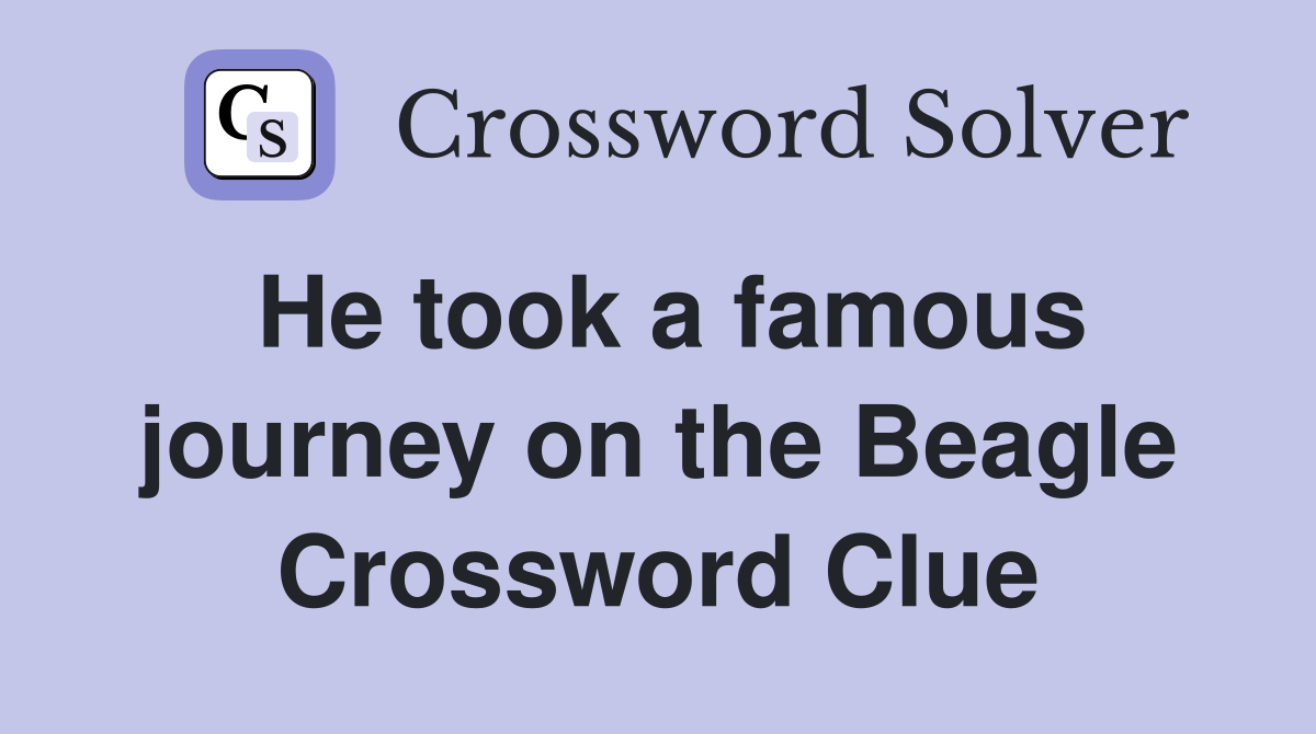 He took a famous journey on the Beagle Crossword Clue