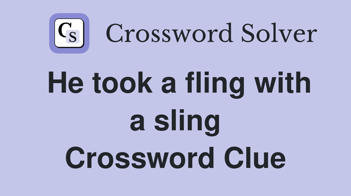 He took a fling with a sling Crossword Clue