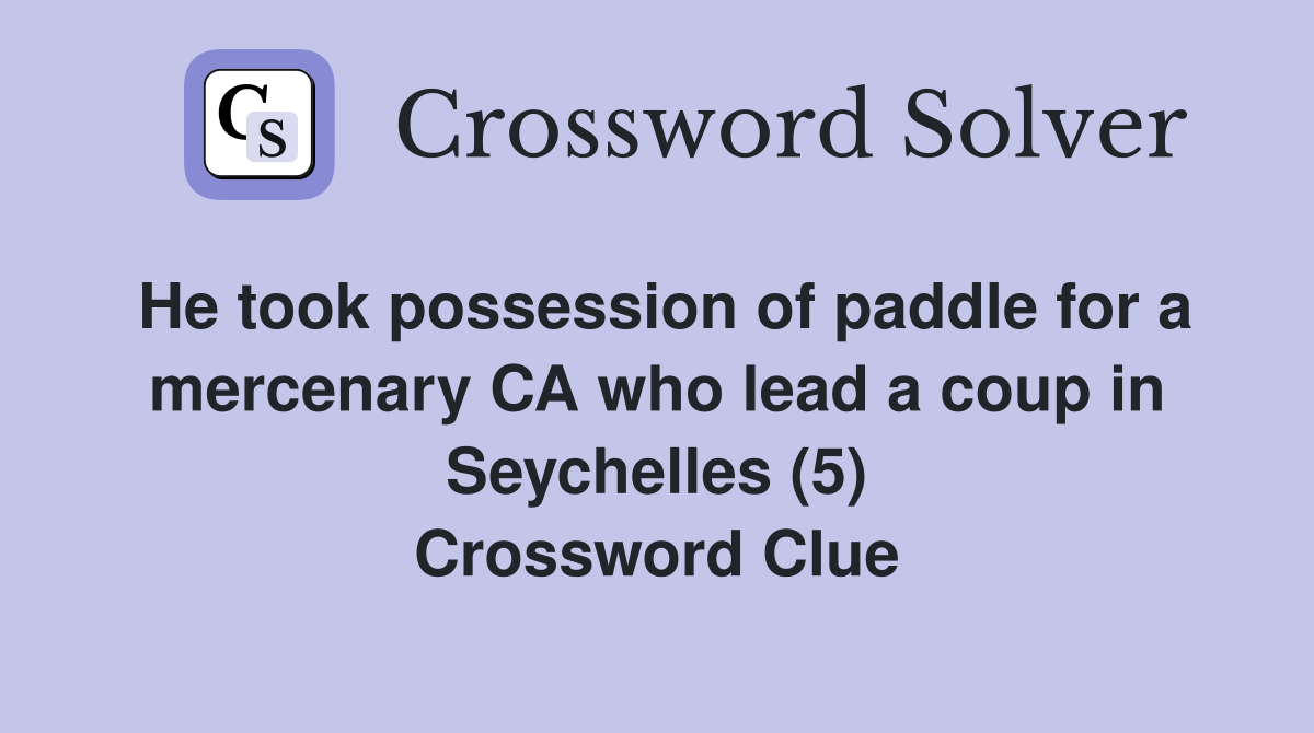 He took possession of paddle for a mercenary CA who lead a coup in Seychelles (5) Crossword Clue