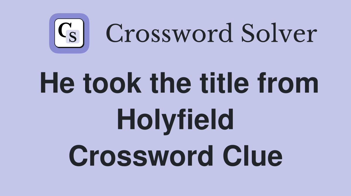 He took the title from Holyfield Crossword Clue