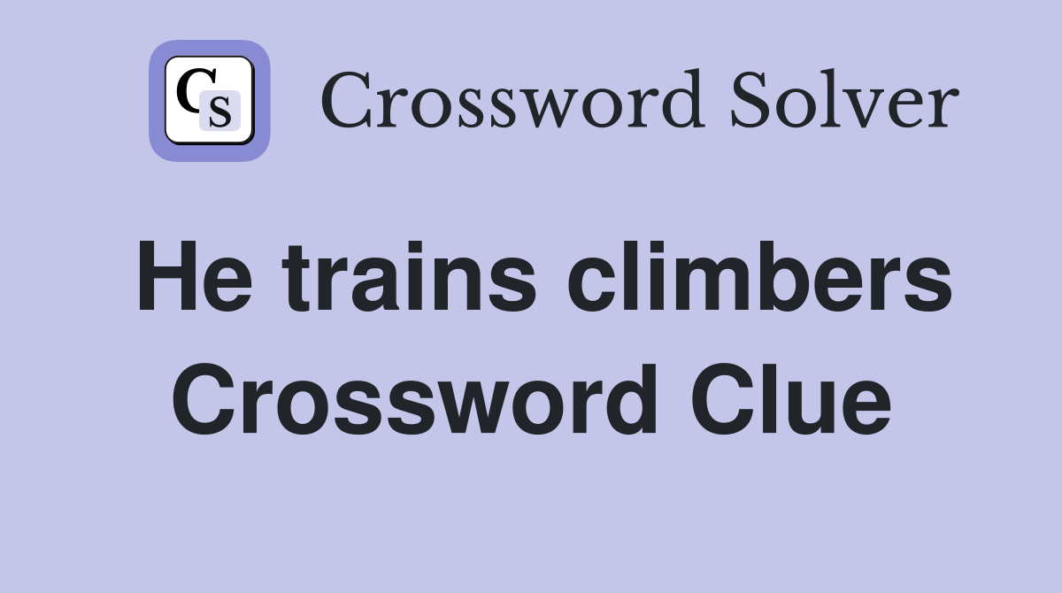 He trains climbers Crossword Clue