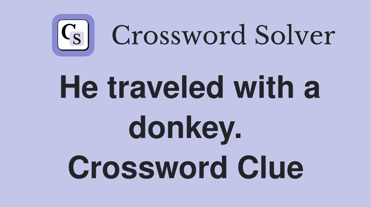 He traveled with a donkey. Crossword Clue