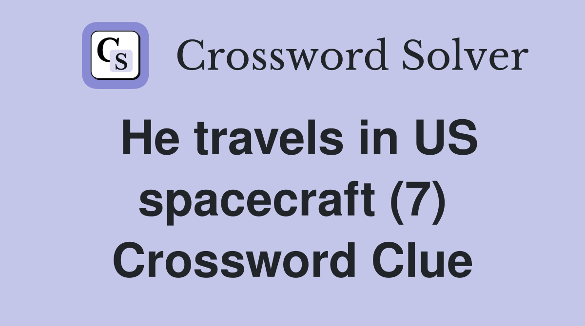 He travels in US spacecraft (7) Crossword Clue