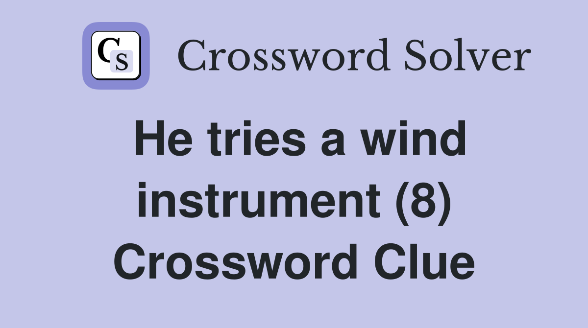He tries a wind instrument (8) Crossword Clue