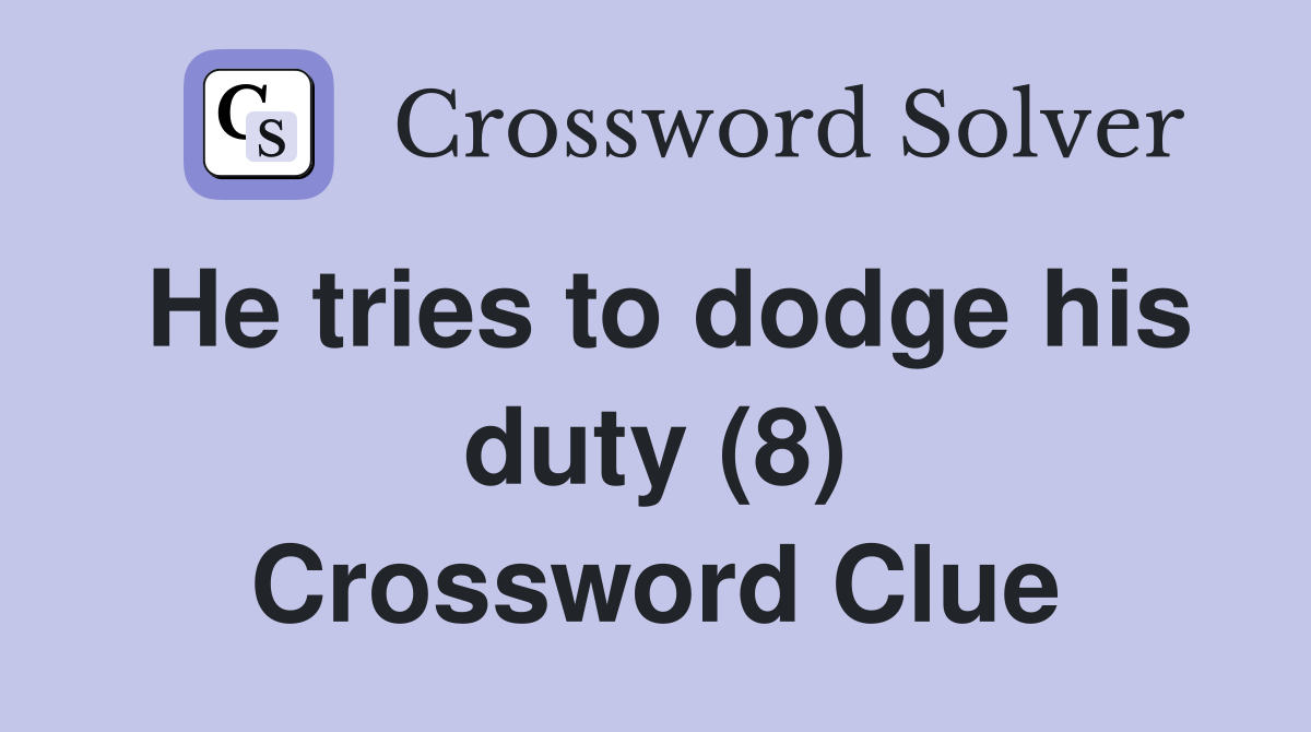 He tries to dodge his duty (8) Crossword Clue