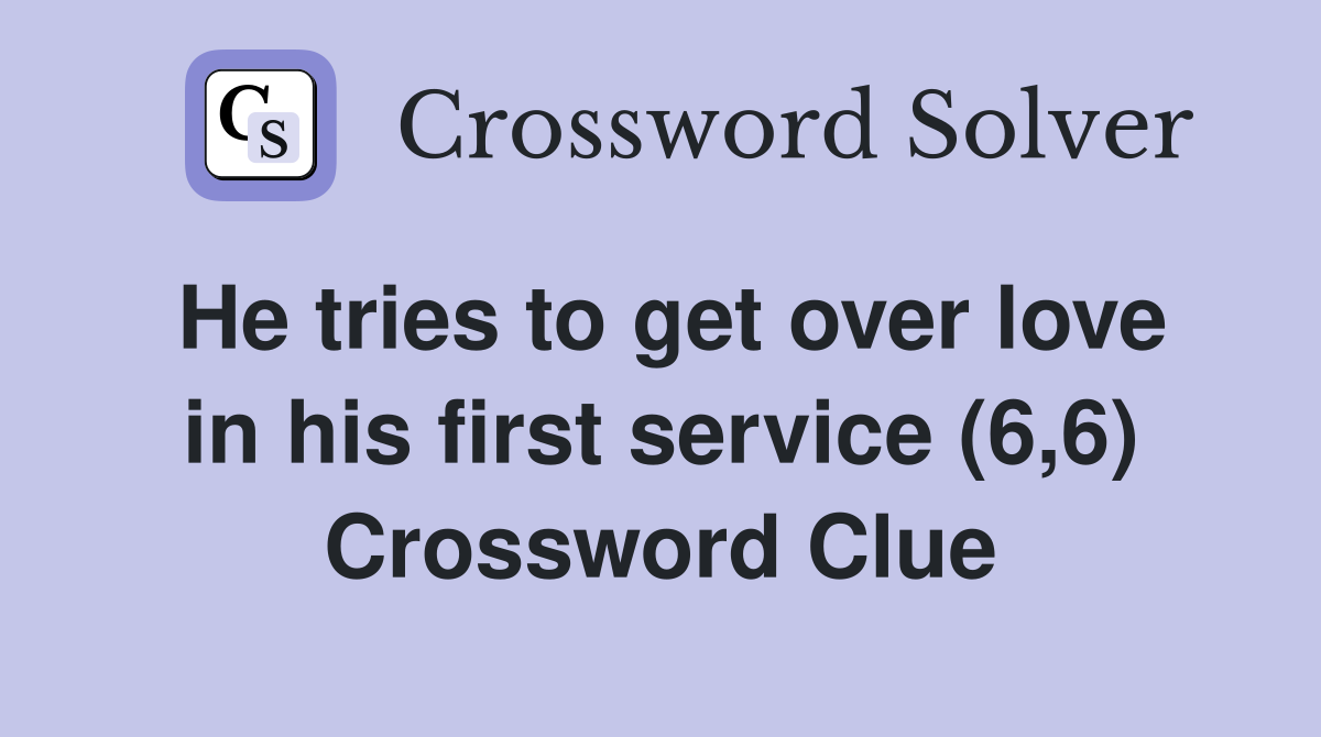 He tries to get over love in his first service (6,6) Crossword Clue