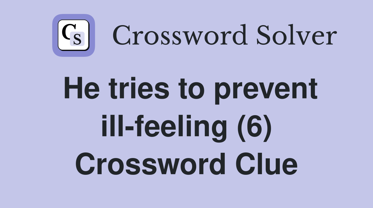 He tries to prevent ill-feeling (6) Crossword Clue